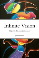 Infinite Vision: A Quest for Authentically Relevant Art 1312246502 Book Cover