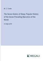 The Seven Sisters of Sleep; Popular History of the Seven Prevailing Narcotics of the World: in large print 3368374664 Book Cover