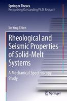 Rheological and Seismic Properties of Solid-Melt Systems: A Mechanical Spectroscopy Study 3319030973 Book Cover