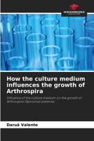 How the culture medium influences the growth of Arthrospira 6207228928 Book Cover