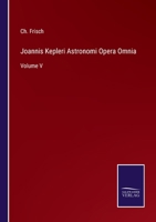 Joannis Kepleri Astronomi Opera Omnia: Volume V 3752598905 Book Cover