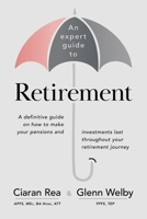 An expert guide to Retirement: A definitive guide on how to make your pensions and investments last throughout your retirement journey 1916572707 Book Cover