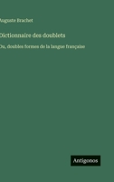 Dictionnaire des doublets: Ou, doubles formes de la langue française 356301874X Book Cover