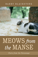 Meows from the Manse: Purrs from the Parsonage 1666743585 Book Cover
