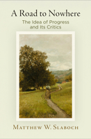 A Road to Nowhere: The Idea of Progress and Its Critics 0812249801 Book Cover