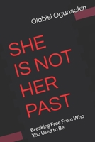 She is not Her past: Breaking free from Who You Used to Be B0FTW48WMW Book Cover