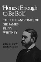 'honest Enough to Be Bold': The Life and Times of Sir James Pliny Whitney 1487591888 Book Cover