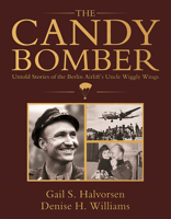 The Candy Bomber: Untold Stories 1462121330 Book Cover