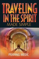 Traveling in the Spirit Made Simple 0998091200 Book Cover