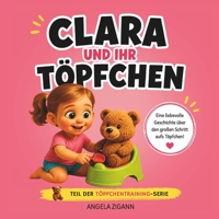 Clara und ihr Töpfchen: Liebevolles Kinderbuch von der Windel zum Töpfchen (2. Auflage) (Die Töpfchentraining Serie) (German Edition) 3949996575 Book Cover