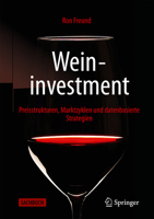 Weininvestment: Preisstrukturen, Marktzyklen und datenbasierte Strategien (German Edition) 3658518677 Book Cover