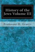 History of the Jews; Volume 3 1548650870 Book Cover