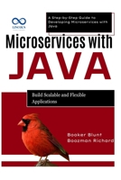 Microservices with Java: Build Scalable and Flexible Applications: A Step-by-Step Guide to Developing Microservices with Java B0F634MR79 Book Cover