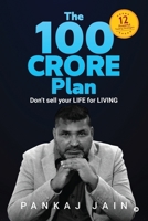 The 100 Crore Plan: Don't sell your LIFE for LIVING B0BWYS5C5P Book Cover