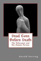 Dead Even Before Death: The Holocaust and the Human Person 1466452080 Book Cover