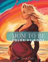 Mom to be coloring book B0CGL865BK Book Cover