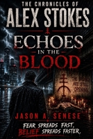 The Chronicles of Alex Stokes: Echoes in the Blood B0H4LMLSVL Book Cover
