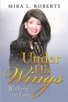 Under His Wings: Walking in Love 1543411177 Book Cover