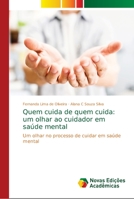 Quem cuida de quem cuida: um olhar ao cuidador em saúde mental 6139690420 Book Cover