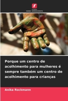 Porque um centro de acolhimento para mulheres é sempre também um centro de acolhimento para crianças 6209768113 Book Cover