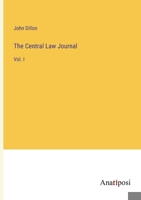 The Central Law Journal: Vol. I 3382507609 Book Cover