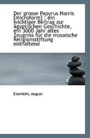 Der Grosse Papyrus Harris [Microform]: Ein Wichtiger Beitrag Zur Agyptischen Geschichte, Ein 3000 J 1113375957 Book Cover