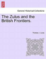 The Zulus And The British Frontiers 1241498385 Book Cover