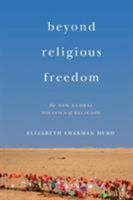 Beyond Religious Freedom: The New Global Politics of Religion 0691176221 Book Cover