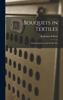 Bouquets in Textiles: an Introduction to the Textile Arts 1015031536 Book Cover