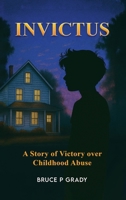 Invictus: A story of victory over childhood abuse B0G6HX9HWJ Book Cover