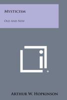 Mysticism: old and new, 1432588451 Book Cover