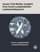 Issues That Matter: Insights From Acute Lymphoblastic Leukemia Research 1022900137 Book Cover