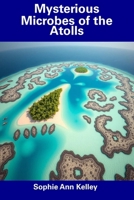 Mysterious Microbes of the Atolls B0F26MD9NW Book Cover