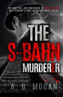 The S-Bahn Murderer: The Hunt for, and Confession of Paul Ogorzow, Nazi Germany’s Most Notorious Serial Killer ('The Fallen' Series) B08D4Y2941 Book Cover