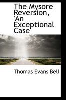 The Mysore Reversion, 'An Exceptional Case' 1163268429 Book Cover