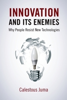 Innovation and Its Enemies: Why People Resist New Technologies 0190467037 Book Cover