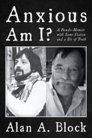 Anxious Am I?: A Pseudo-Memoir with Some Fiction and a Bit of Truth 1666793353 Book Cover