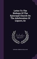 Letter To The Bishops Of The Episcopal Church On The Adulteration Of Liquors, &c 1340655209 Book Cover