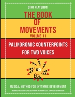 THE BOOK OF MOVEMENTS / VOLUME 11 - PALINDROMIC COUNTERPOINTS FOR TWO VOICES: Musical Method for Rhythmic Development B0CRV6K8Y6 Book Cover
