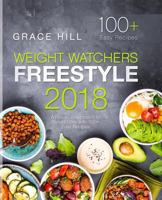 Weight Watchers Freestyle 2018: A Practical Approach to Weight Loss with 100+ Easy Recipes 1986312666 Book Cover