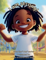 I am strong!: Celebrating the Courage, Heart, and Power Within Me Every Day (The "I am" series, presented by The Grateful Soul Shop) B0FG2VWD37 Book Cover