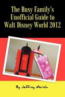 The Busy Family's Unofficial Guide to Walt Disney World 2012 0615599214 Book Cover