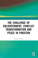The Challenge of Enlightenment, Conflict Transformation and Peace in Pakistan 1032394056 Book Cover