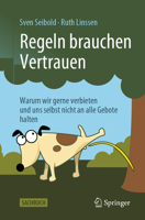 Regeln Brauchen Vertrauen: Warum Wir Gerne Verbieten Und Uns Selbst Nicht an Alle Gebote Halten 3662641879 Book Cover