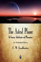The Astral Plane: Its Scenery, Inhabitants & Phenomena 1614276102 Book Cover