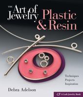 The Art of Jewelry: Plastic & Resin 1579908314 Book Cover