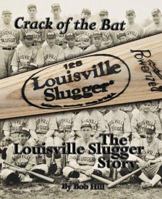Crack of the Bat: The Louisville Slugger Story 1583820124 Book Cover