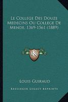 Le College Des Douze Medecins Ou College De Mende, 1369-1561 (1889) 1147234655 Book Cover