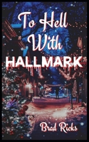 To Hell With Hallmark B0G2JDD75S Book Cover