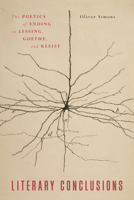 Literary Conclusions: The Poetics of Ending in Lessing, Goethe, and Kleist 0810144794 Book Cover